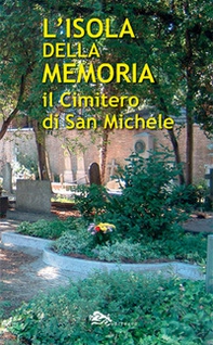 L'isola della memoria. Il cimitero di San Michele - Librerie.coop