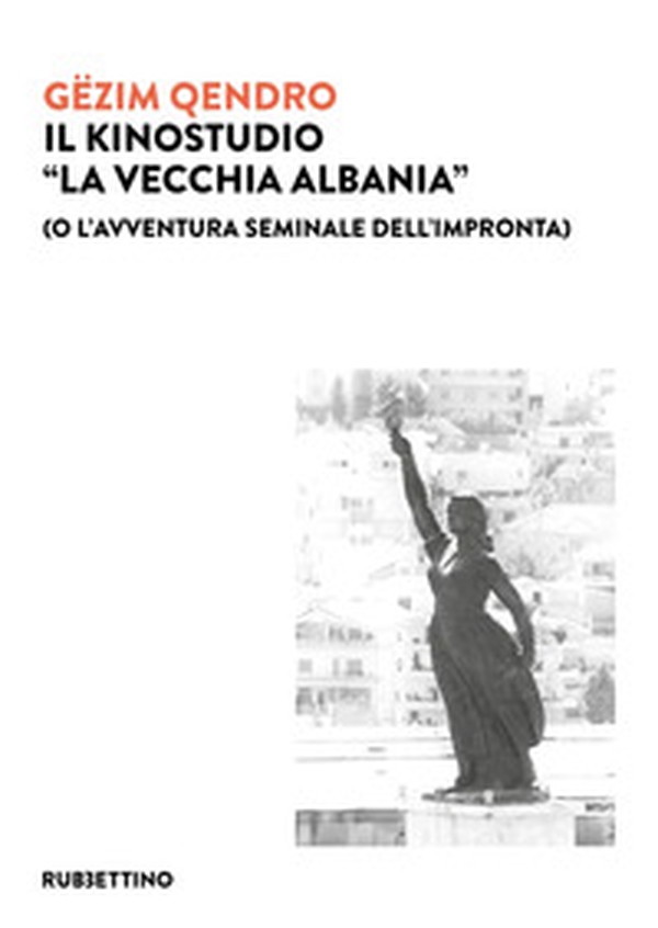 Il kinostudio «La vecchia Albania» (o l'avventura seminale dell'impronta) - Librerie.coop Il kinostudio «La vecchia Albania» (o l'avventura seminale dell'impronta) - Librerie.coop