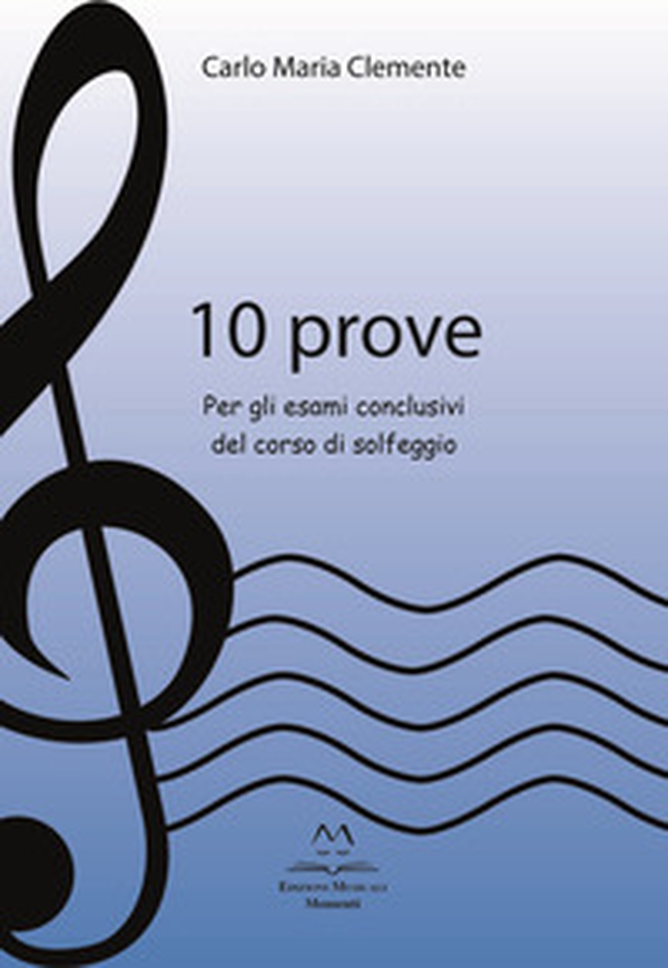 10 prove. Per gli esami conclusivi del corso di solfeggio - Librerie.coop 10 prove. Per gli esami conclusivi del corso di solfeggio - Librerie.coop