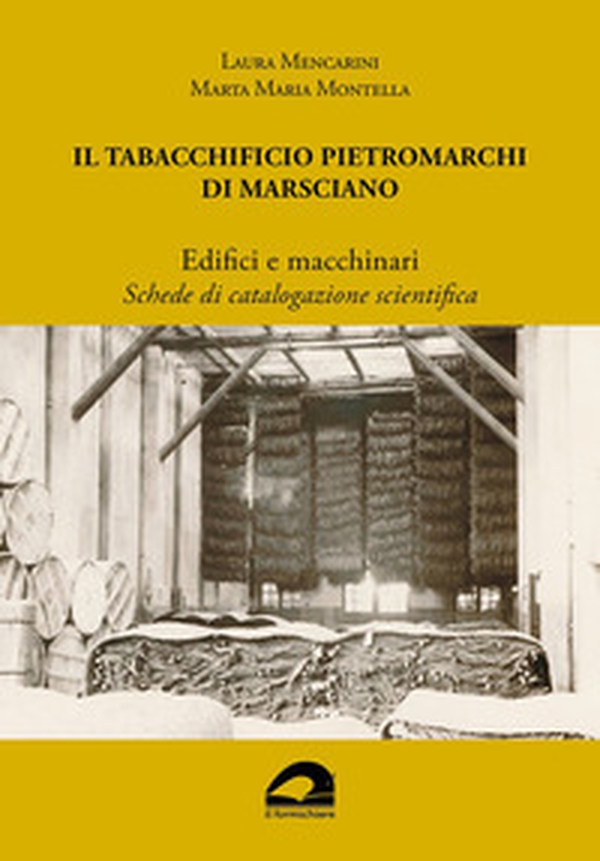 Il Tabacchificio Pietromarchi di Marsciano. Edifici e macchinari. Schede di catalogazione scientifica - Librerie.coop Il Tabacchificio Pietromarchi di Marsciano. Edifici e macchinari. Schede di catalogazione scientifica - Librerie.coop