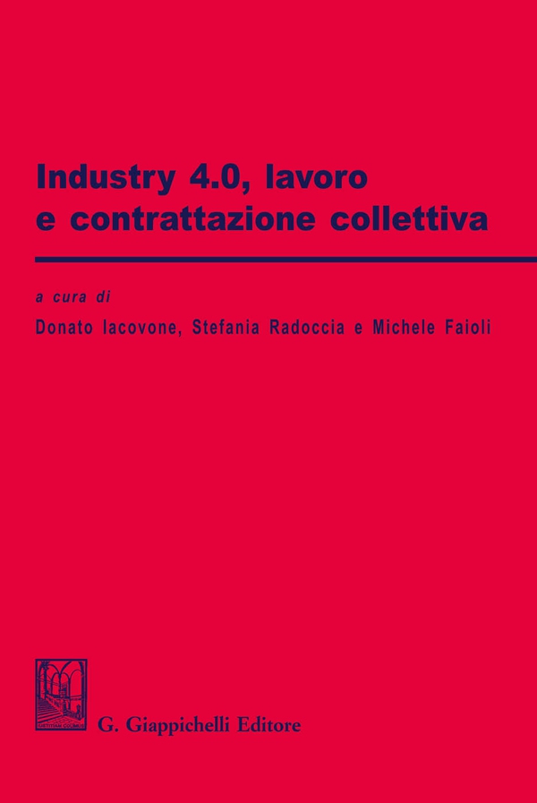 Industry 4.0, lavoro e contrattazione collettiva - Librerie.coop Industry 4.0, lavoro e contrattazione collettiva - Librerie.coop