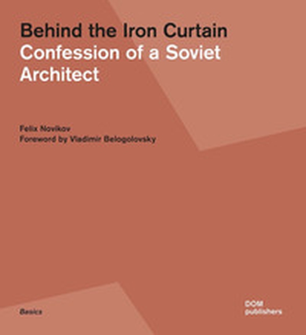 Behind the Iron Curtain. Confession of a Soviet architect - Librerie.coop Behind the Iron Curtain. Confession of a Soviet architect - Librerie.coop
