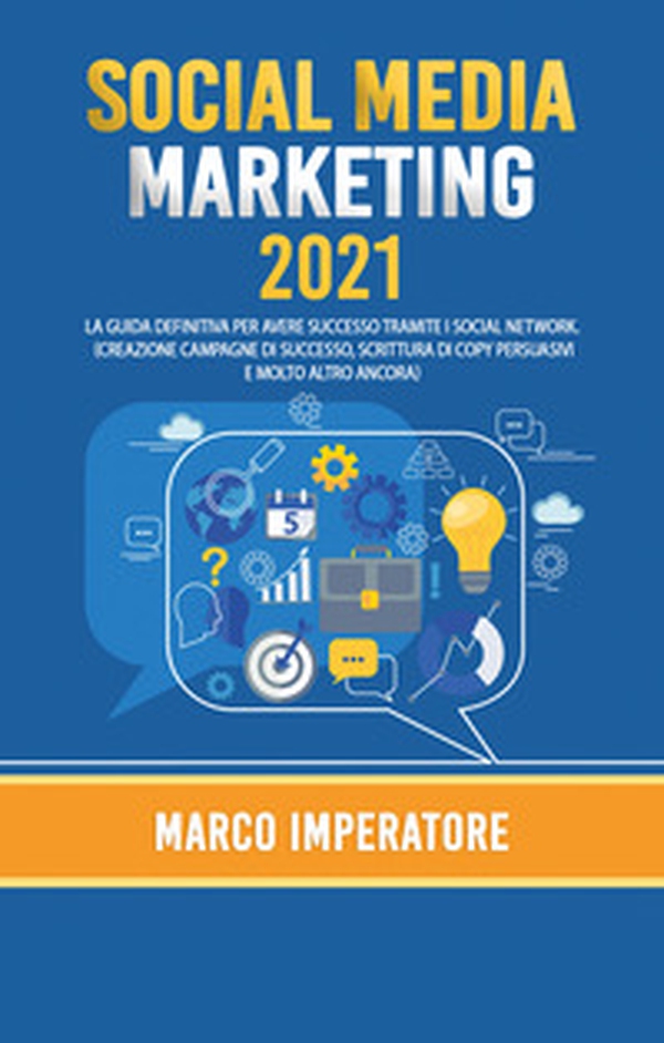 Social media marketing 2021. La guida definitiva per avere successo tramite i social network - Librerie.coop Social media marketing 2021. La guida definitiva per avere successo tramite i social network - Librerie.coop