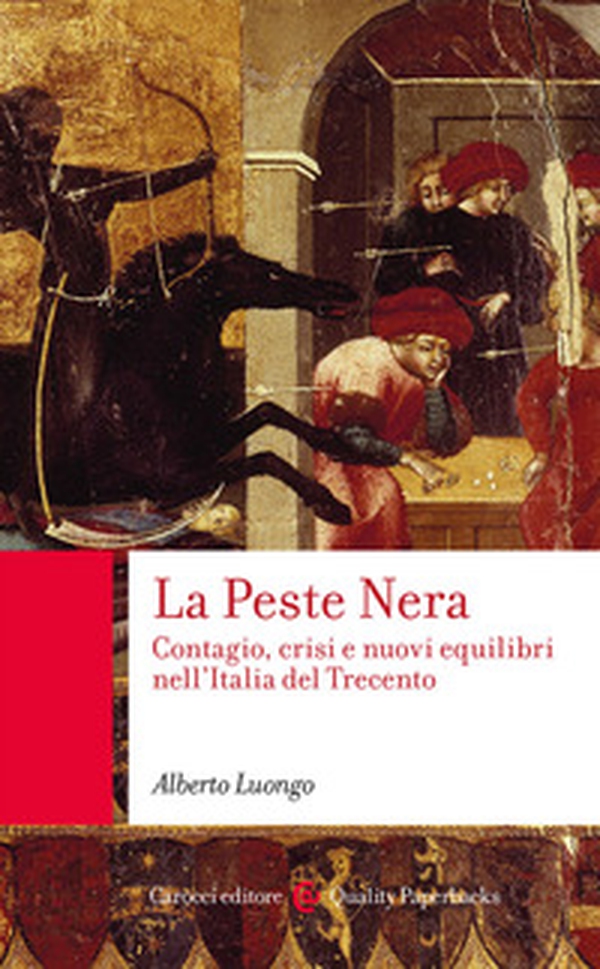 La Peste Nera. Contagio, crisi e nuovi equilibri nell'Italia del Trecento - Librerie.coop La Peste Nera. Contagio, crisi e nuovi equilibri nell'Italia del Trecento - Librerie.coop