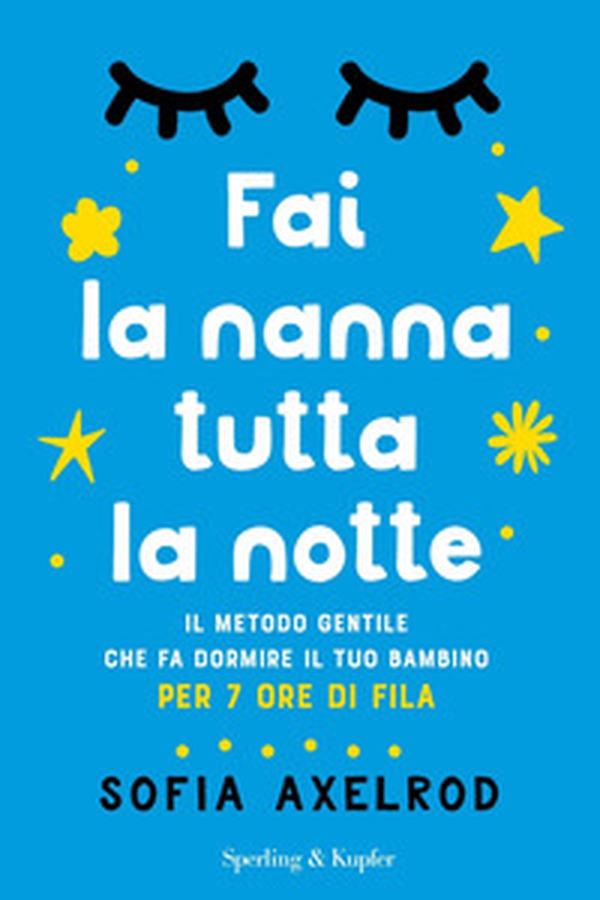 Fai la nanna tutta la notte. Il metodo gentile che fa dormire il tuo bambino per 7 ore di fila - Librerie.coop Fai la nanna tutta la notte. Il metodo gentile che fa dormire il tuo bambino per 7 ore di fila - Librerie.coop