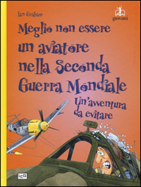 Meglio non essere un aviatore nella seconda guerra mondiale. Un'avventura da evitare - Librerie.coop Meglio non essere un aviatore nella seconda guerra mondiale. Un'avventura da evitare - Librerie.coop