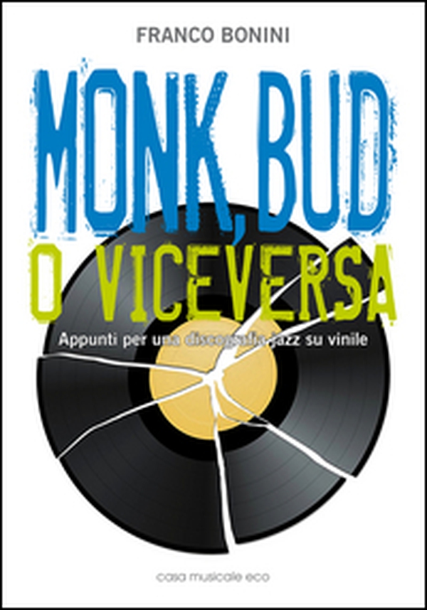 Monk, Bud o viceversa. Appunti per una discografia jazz su vinile - Librerie.coop Monk, Bud o viceversa. Appunti per una discografia jazz su vinile - Librerie.coop