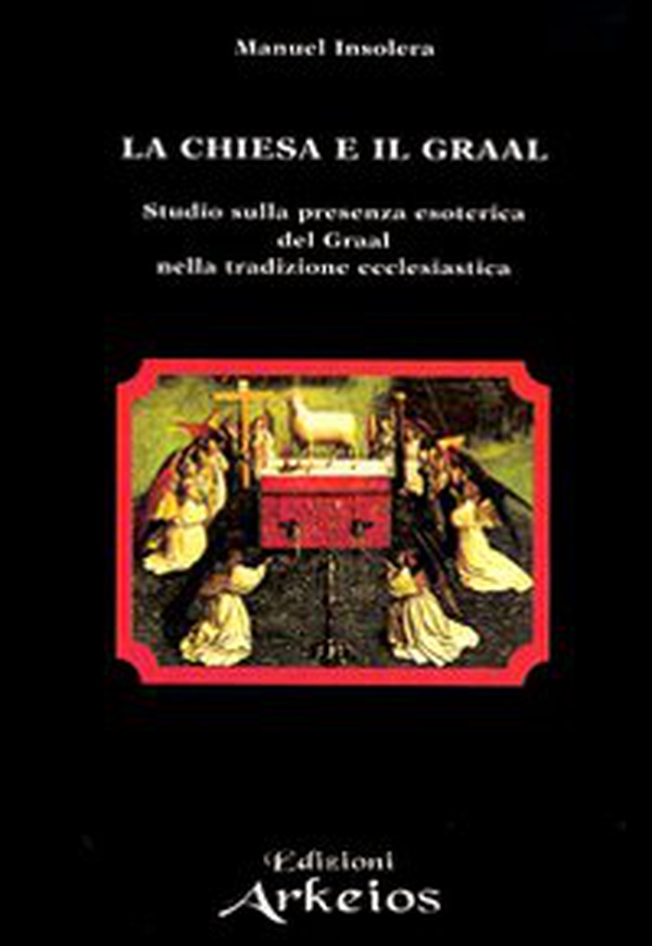 La chiesa e il Graal. Studio sulla presenza esoterica del Graal nella tradizione ecclesiastica - Librerie.coop La chiesa e il Graal. Studio sulla presenza esoterica del Graal nella tradizione ecclesiastica - Librerie.coop