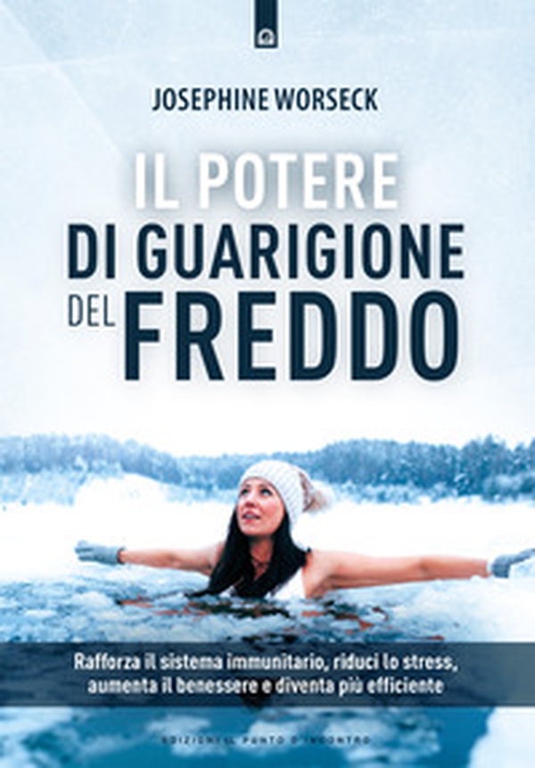 Il potere di guarigione del freddo. Rafforza il sistema immunitario, riduci lo stress, aumenta il benessere e diventa più efficiente - Librerie.coop Il potere di guarigione del freddo. Rafforza il sistema immunitario, riduci lo stress, aumenta il benessere e diventa più efficiente - Librerie.coop