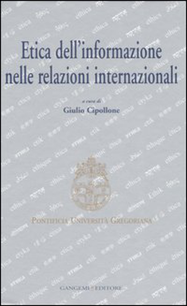 Etica dell'informazione nelle relazioni internazionali. Atti del convegno (Roma, 5-6 maggio 2006) - Librerie.coop Etica dell'informazione nelle relazioni internazionali. Atti del convegno (Roma, 5-6 maggio 2006) - Librerie.coop