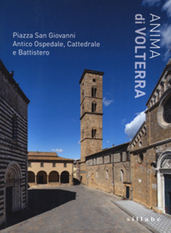 Anima di Volterra. Piazza San Giovanni. Antico ospedale, cattedrale e battistero - Librerie.coop Anima di Volterra. Piazza San Giovanni. Antico ospedale, cattedrale e battistero - Librerie.coop