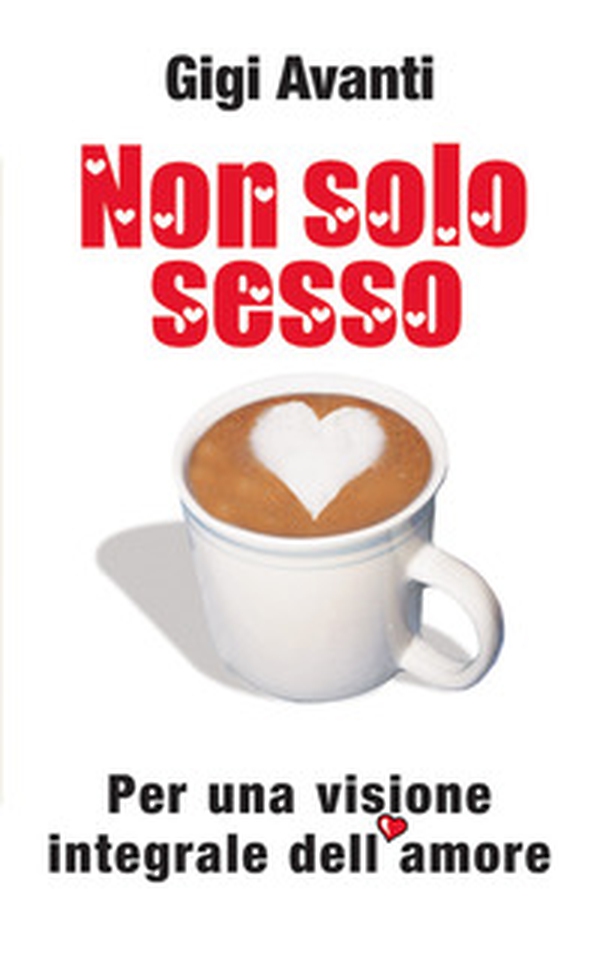 Non solo sesso. Per una visione integrale dell'amore - Librerie.coop Non solo sesso. Per una visione integrale dell'amore - Librerie.coop