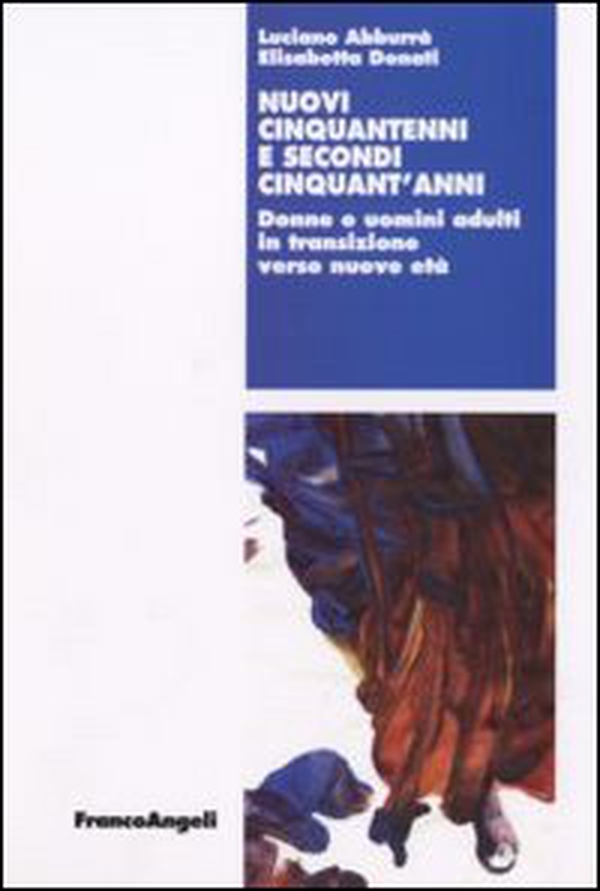 Nuovi cinquantenni e secondi cinquant'anni. Donne e uomini adulti in transizione verso nuove età - Librerie.coop Nuovi cinquantenni e secondi cinquant'anni. Donne e uomini adulti in transizione verso nuove età - Librerie.coop
