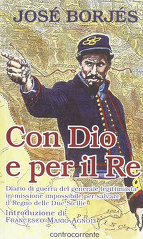 Con Dio e per il re. Diario di guerra del generale legittimista in missione impossibile per salvare il Regno delle Due Sicilie - Librerie.coop Con Dio e per il re. Diario di guerra del generale legittimista in missione impossibile per salvare il Regno delle Due Sicilie - Librerie.coop