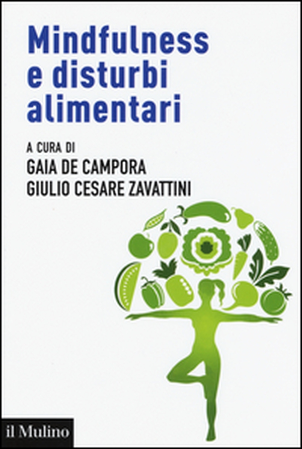 Mindfulness e disturbi alimentari. Valutazione e intervento nel ciclo di vita secondo la prospettiva della regolazione emotiva - Librerie.coop Mindfulness e disturbi alimentari. Valutazione e intervento nel ciclo di vita secondo la prospettiva della regolazione emotiva - Librerie.coop
