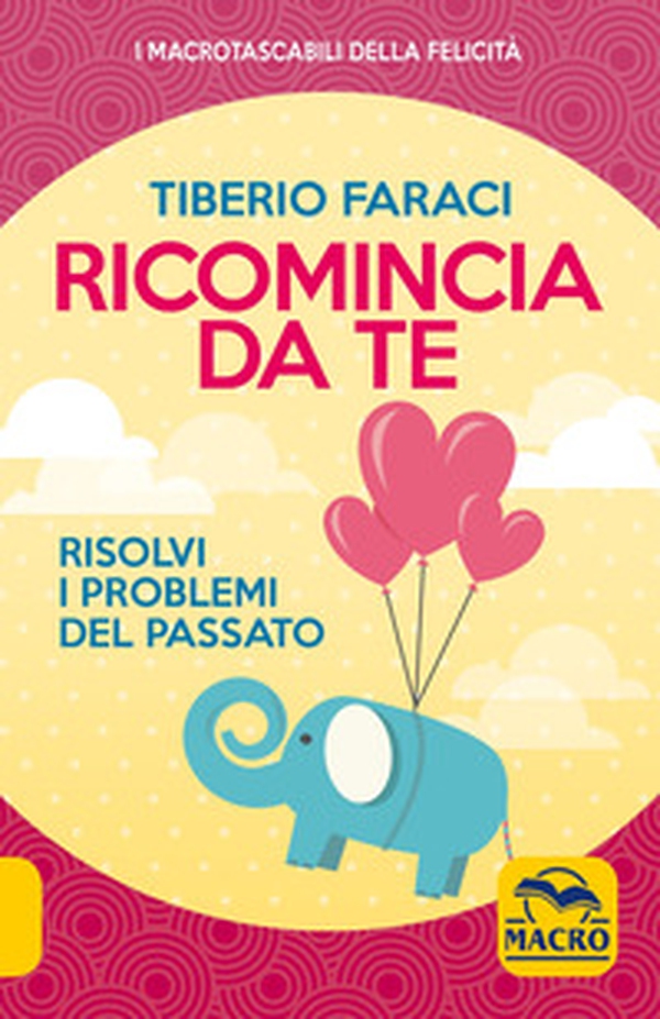 Ricomincia da te. Risolvi i problemi del passato - Librerie.coop Ricomincia da te. Risolvi i problemi del passato - Librerie.coop