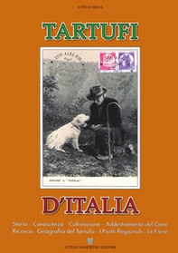 Tartufi d'Italia, Storia, conoscenza, coltivazione, addestramento del cane, ricerca, geografia del tartufo, i piatti regionali, le fiere - Librerie.coop
