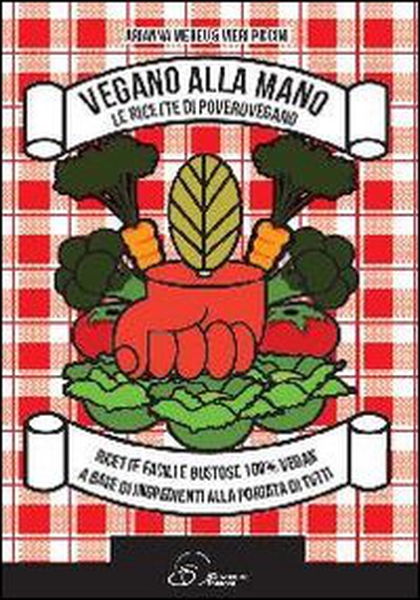 Vegano alla mano. Le ricette di PoveroVegano - Librerie.coop Vegano alla mano. Le ricette di PoveroVegano - Librerie.coop