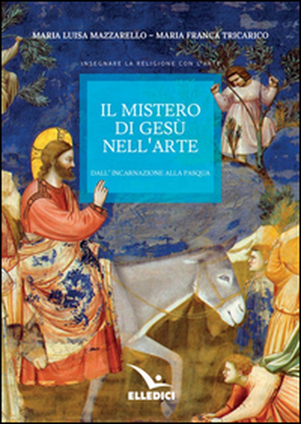 Il mistero di Gesù nell'arte. Dall'incarnazione alla Pasqua - Librerie.coop Il mistero di Gesù nell'arte. Dall'incarnazione alla Pasqua - Librerie.coop