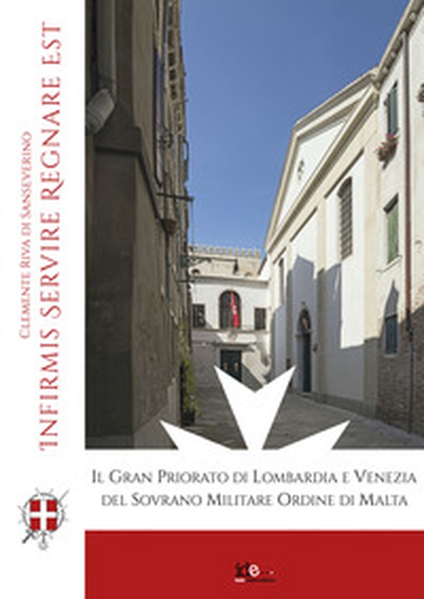 The grand priory of Lombardy and Venice of the sovereign military order of Malta. Infirmis servire firmissimum regnare - Librerie.coop The grand priory of Lombardy and Venice of the sovereign military order of Malta. Infirmis servire firmissimum regnare - Librerie.coop