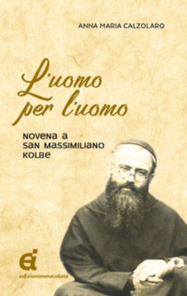 L'uomo per l'uomo. Novena a San Massimiliano Kolbe - Librerie.coop L'uomo per l'uomo. Novena a San Massimiliano Kolbe - Librerie.coop