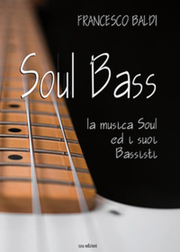 Soul bass. La musica soul ed i suoi bassisti - Librerie.coop Soul bass. La musica soul ed i suoi bassisti - Librerie.coop