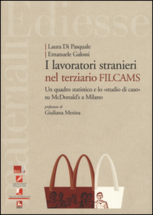 I lavoratori stranieri nel terziario Filcams. Un quadro statistico e lo «studio di caso» su McDonald's a Milano - Librerie.coop I lavoratori stranieri nel terziario Filcams. Un quadro statistico e lo «studio di caso» su McDonald's a Milano - Librerie.coop