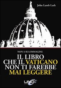 Il libro che il Vaticano non ti farebbe mai leggere - Librerie.coop