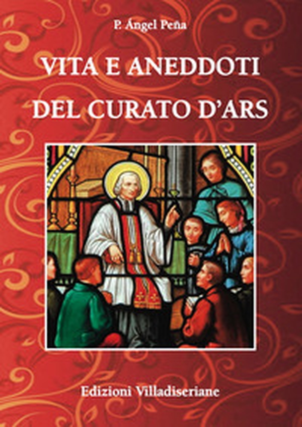 Vita e aneddoti del Curato d'Ars - Librerie.coop Vita e aneddoti del Curato d'Ars - Librerie.coop