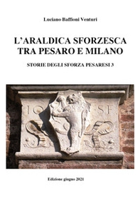 Araldica sforzesca tra Pesaro e Milano - Librerie.coop