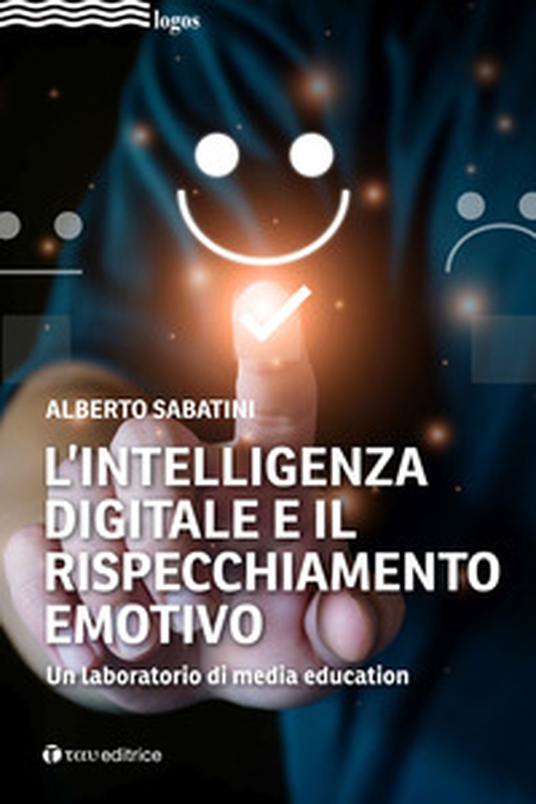 L'intelligenza digitale e il rispecchiamento emotivo. Un laboratorio di media education - Librerie.coop L'intelligenza digitale e il rispecchiamento emotivo. Un laboratorio di media education - Librerie.coop