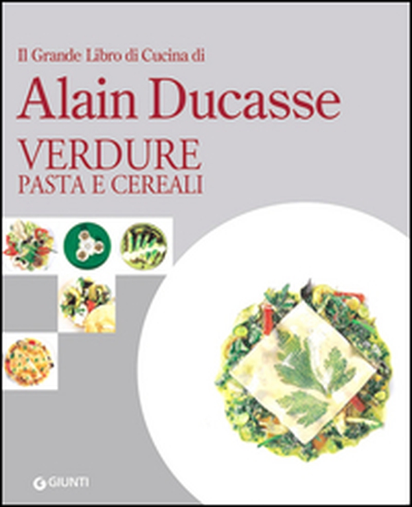 Il grande libro di cucina di Alain Ducasse. Verdure, pasta e cereali - Librerie.coop Il grande libro di cucina di Alain Ducasse. Verdure, pasta e cereali - Librerie.coop
