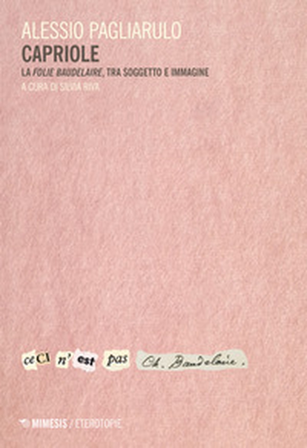 Capriole. La «folie Baudelaire», tra soggetto e immagine - Librerie.coop Capriole. La «folie Baudelaire», tra soggetto e immagine - Librerie.coop
