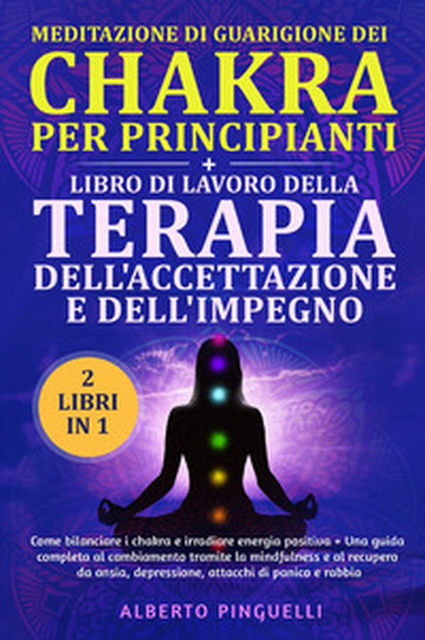 Meditazione di guarigione dei chakra per principianti-Libro di lavoro della terapia dell'accettazione e dell'impegno - Librerie.coop Meditazione di guarigione dei chakra per principianti-Libro di lavoro della terapia dell'accettazione e dell'impegno - Librerie.coop