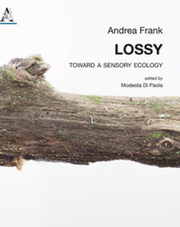 Lossy. Toward a sensory ecology - Librerie.coop Lossy. Toward a sensory ecology - Librerie.coop