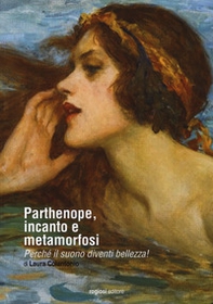 Parthenope, incanto e metamorfosi. Perché il suono diventi bellezza! - Librerie.coop