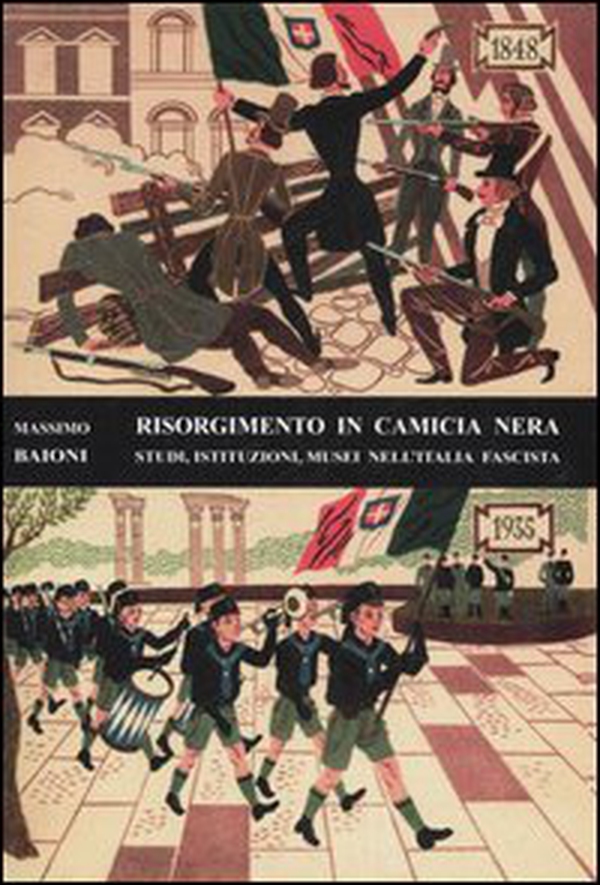 Risorgimento in camicia nera. Studi, istituzioni, musei nell'Italia fascista - Librerie.coop Risorgimento in camicia nera. Studi, istituzioni, musei nell'Italia fascista - Librerie.coop
