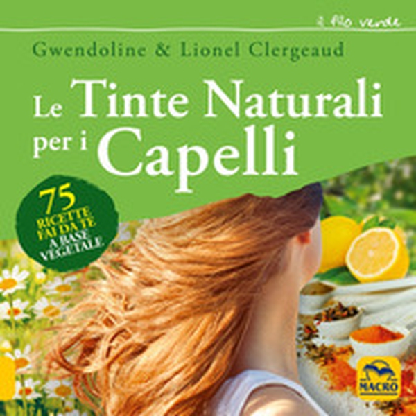 Le tinte naturali per i capelli. 75 ricette fai da te a base vegetale - Librerie.coop Le tinte naturali per i capelli. 75 ricette fai da te a base vegetale - Librerie.coop