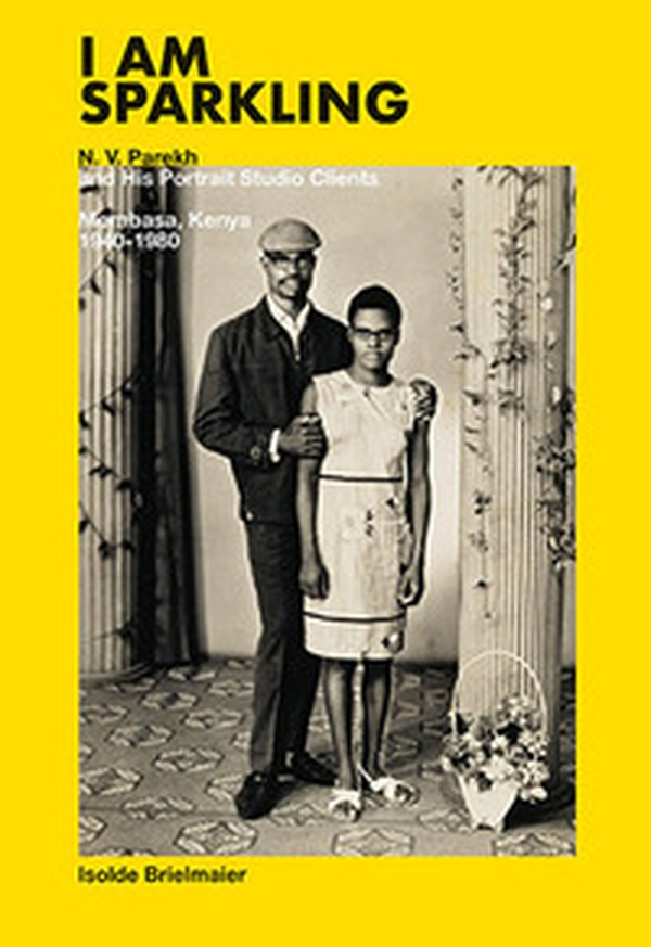 I am Sparkling: N. V. Parekh and his Portrait Studio Clients. Mombasa, Kenya 1940-1980 - Librerie.coop I am Sparkling: N. V. Parekh and his Portrait Studio Clients. Mombasa, Kenya 1940-1980 - Librerie.coop