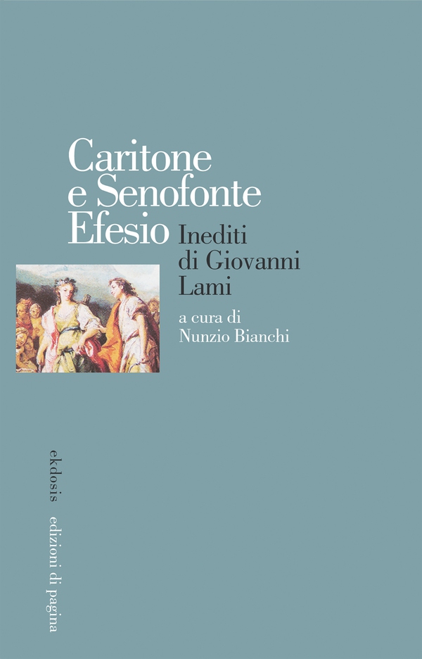 Caritone e Senofonte Efesio. Inediti di Giovanni Lami - Librerie.coop Caritone e Senofonte Efesio. Inediti di Giovanni Lami - Librerie.coop