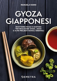 Gyoza giapponesi. Ricettario facile e gustoso per realizzare gyoza, jiaozi e altri prelibati ravioli orientali - Librerie.coop
