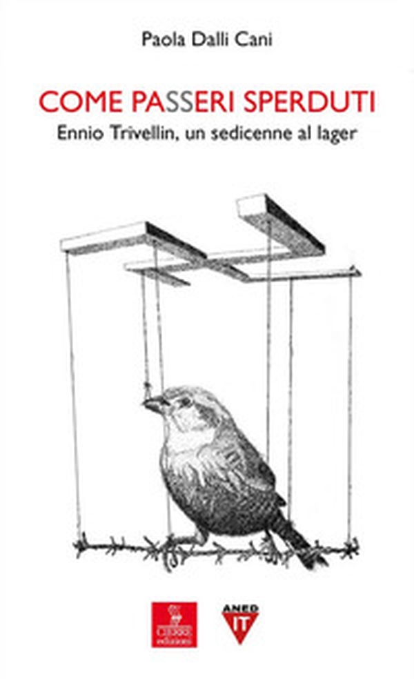 Come passeri sperduti. Ennio Trivellin, un sedicenne al lager - Librerie.coop Come passeri sperduti. Ennio Trivellin, un sedicenne al lager - Librerie.coop