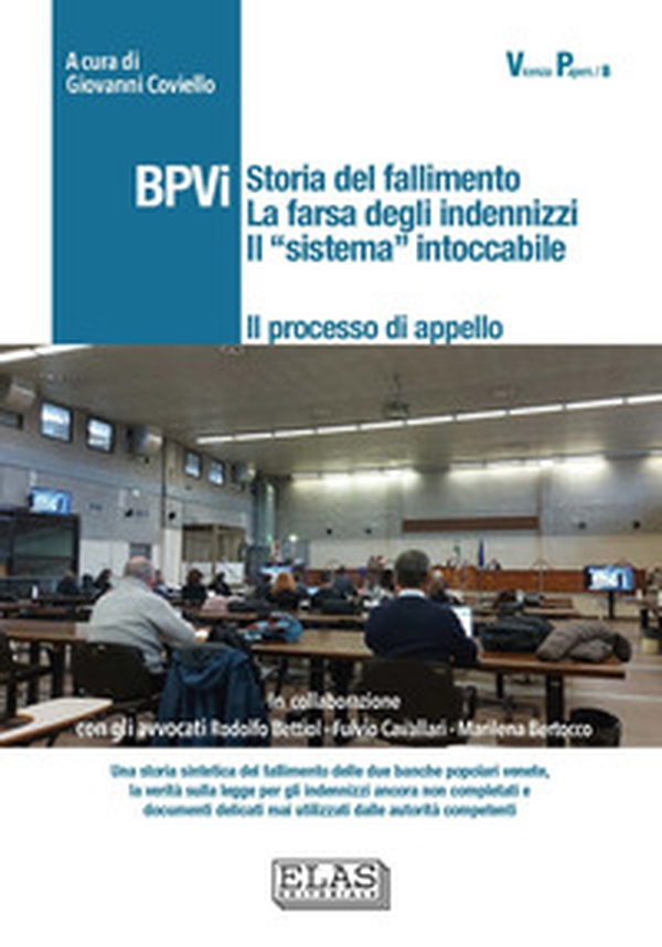 BPVi. Il processo di appello. Storia del fallimento. La farsa degli indennizzi. Il «sistema» intoccabile - Librerie.coop BPVi. Il processo di appello. Storia del fallimento. La farsa degli indennizzi. Il «sistema» intoccabile - Librerie.coop
