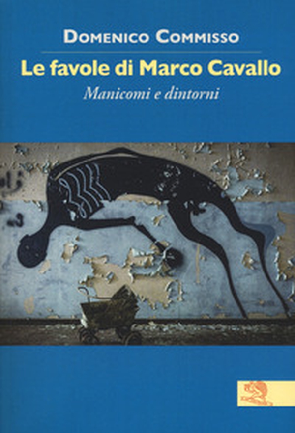 Le favole di Marco Cavallo. Manicomi e dintorni - Librerie.coop Le favole di Marco Cavallo. Manicomi e dintorni - Librerie.coop