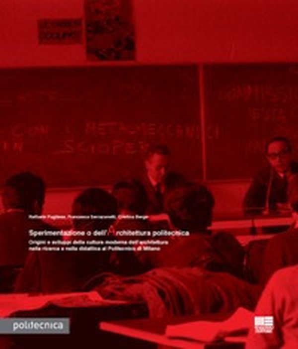 Sperimentazione o dell'architettura politecnica. Origini e sviluppi della cultura moderna dell'architettura nella ricerca e nella didattica al Politecnico di Milano - Librerie.coop Sperimentazione o dell'architettura politecnica. Origini e sviluppi della cultura moderna dell'architettura nella ricerca e nella didattica al Politecnico di Milano - Librerie.coop