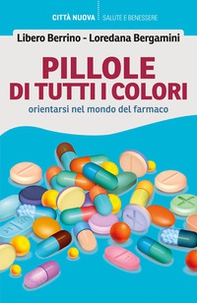 Pillole di tutti i colori. Orientarsi nel mondo farmaco - Librerie.coop