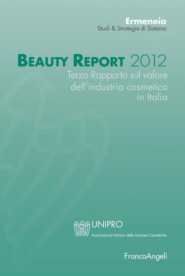 Beauty Report 2012. Terzo Rapporto sul valore dell'industria cosmetica in Italia - Librerie.coop Beauty Report 2012. Terzo Rapporto sul valore dell'industria cosmetica in Italia - Librerie.coop