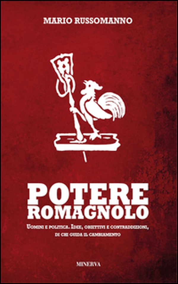 Potere romagnolo. Uomini e politica. Idee, obiettivi e contraddizioni, di chi guida il cambiamento - Librerie.coop Potere romagnolo. Uomini e politica. Idee, obiettivi e contraddizioni, di chi guida il cambiamento - Librerie.coop