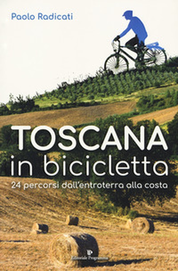 Toscana in bicicletta. 24 percorsi dall'entroterra alla costa - Librerie.coop Toscana in bicicletta. 24 percorsi dall'entroterra alla costa - Librerie.coop