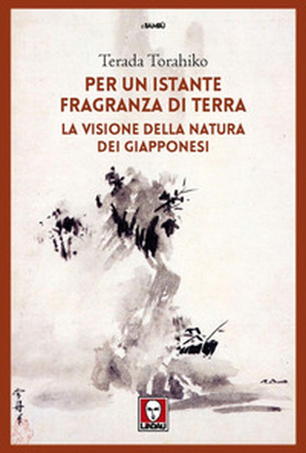 Per un istante fragranza di terra. La visione della natura dei giapponesi - Librerie.coop Per un istante fragranza di terra. La visione della natura dei giapponesi - Librerie.coop